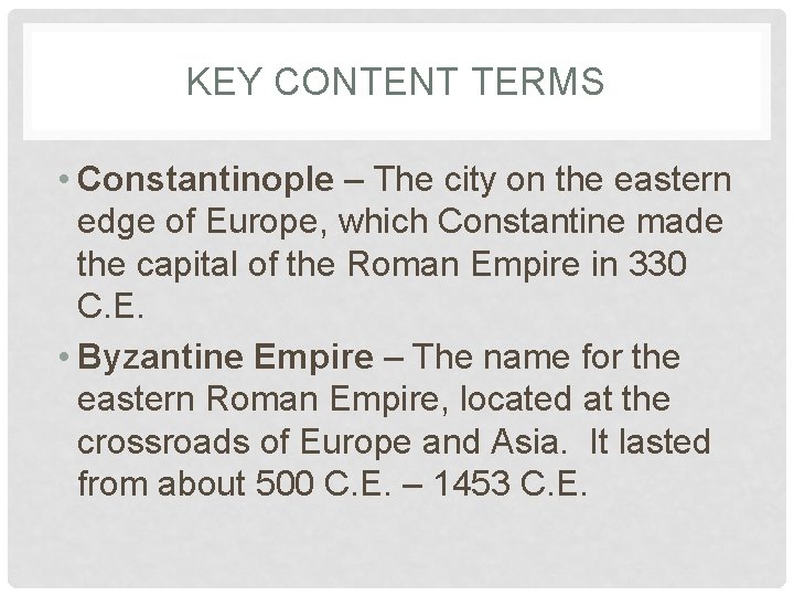 KEY CONTENT TERMS • Constantinople – The city on the eastern edge of Europe,