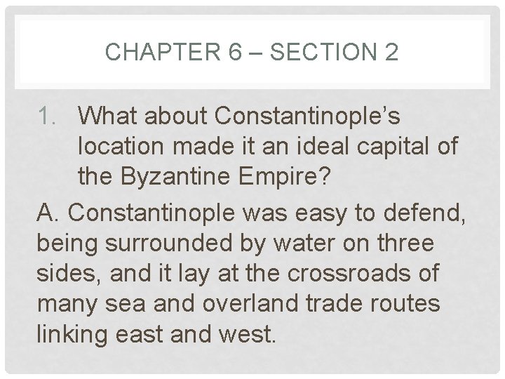 CHAPTER 6 – SECTION 2 1. What about Constantinople’s location made it an ideal