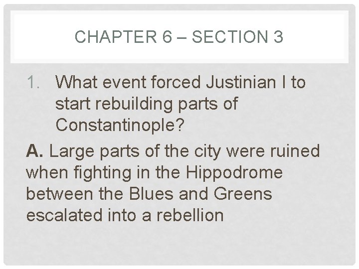 CHAPTER 6 – SECTION 3 1. What event forced Justinian I to start rebuilding