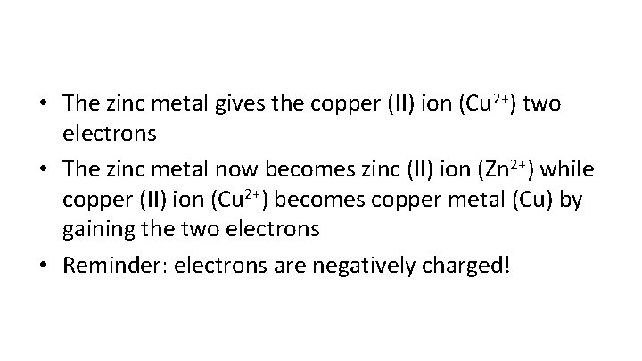  • The zinc metal gives the copper (II) ion (Cu 2+) two electrons