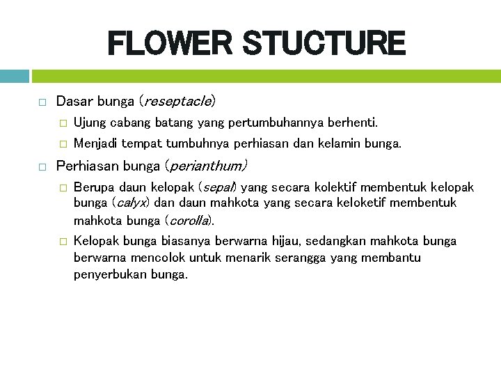 FLOWER STUCTURE Dasar bunga (reseptacle) � � Ujung cabang batang yang pertumbuhannya berhenti. Menjadi