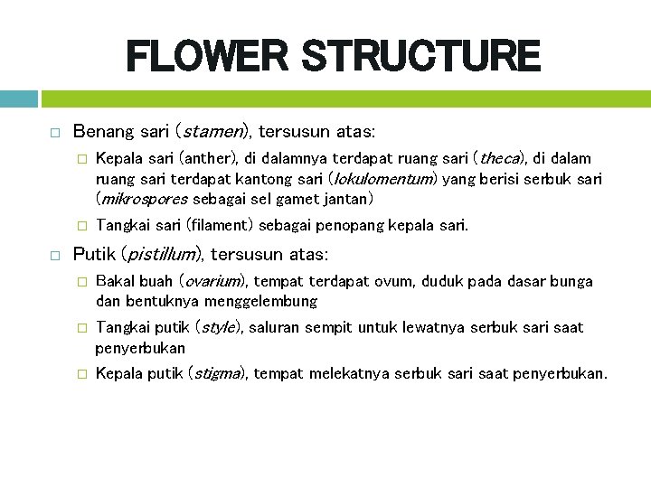 FLOWER STRUCTURE Benang sari (stamen), tersusun atas: � Kepala sari (anther), di dalamnya terdapat