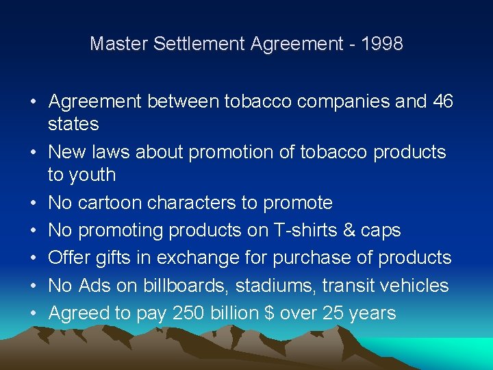 Master Settlement Agreement - 1998 • Agreement between tobacco companies and 46 states •