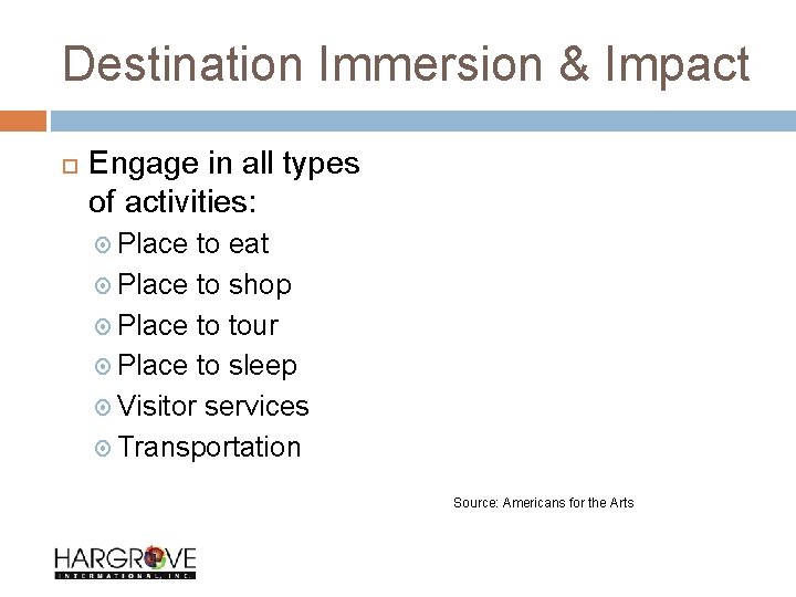 Destination Immersion & Impact Engage in all types of activities: Place to eat Place