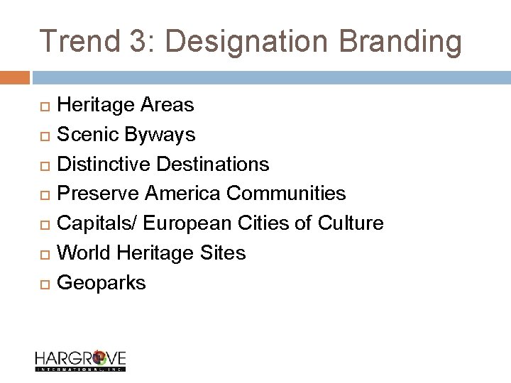 Trend 3: Designation Branding Heritage Areas Scenic Byways Distinctive Destinations Preserve America Communities Capitals/