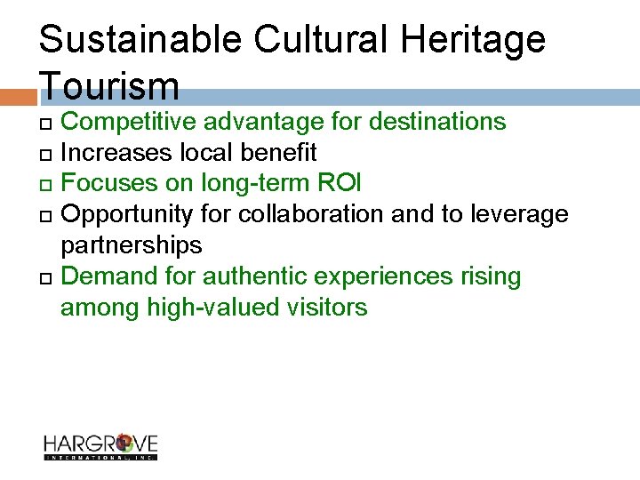Sustainable Cultural Heritage Tourism Competitive advantage for destinations Increases local benefit Focuses on long-term