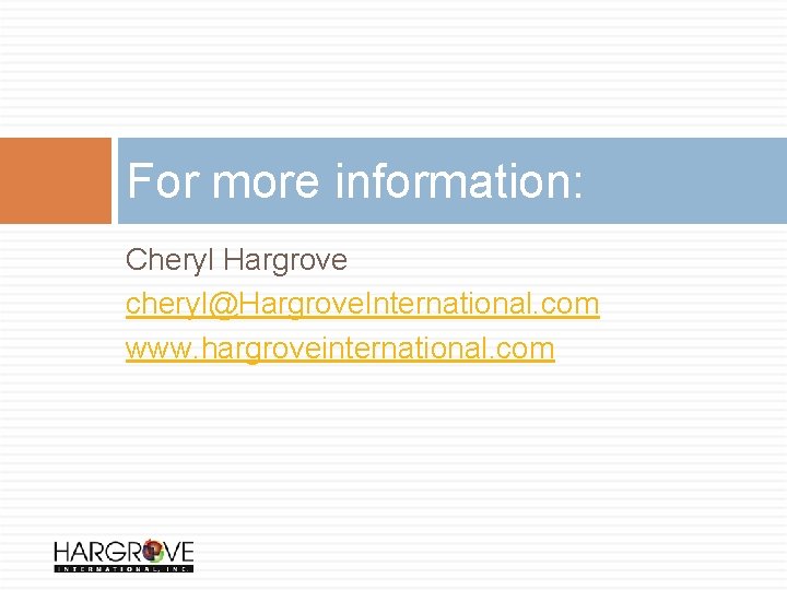 For more information: Cheryl Hargrove cheryl@Hargrove. International. com www. hargroveinternational. com 