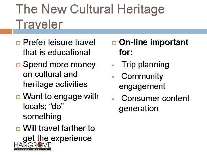 The New Cultural Heritage Traveler Prefer leisure travel that is educational Spend more money