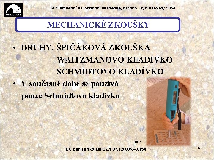 SPŠ stavební a Obchodní akademie, Kladno, Cyrila Boudy 2954 MECHANICKÉ ZKOUŠKY • DRUHY: ŠPIČÁKOVÁ