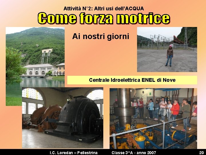 Attività N° 2: Altri usi dell’ACQUA Ai nostri giorni Centrale Idroelettrica ENEL di Nove