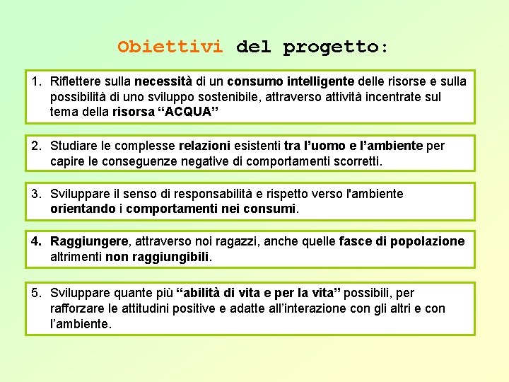 Obiettivi del progetto: 1. Riflettere sulla necessità di un consumo intelligente delle risorse e