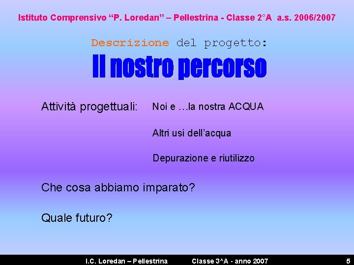 Istituto Comprensivo “P. Loredan” – Pellestrina - Classe 2°A a. s. 2006/2007 Descrizione del