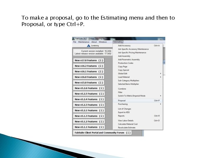 To make a proposal, go to the Estimating menu and then to Proposal, or