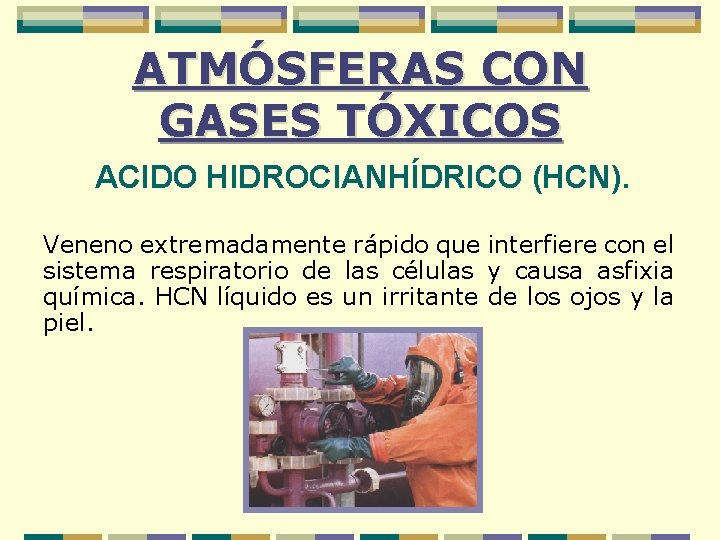 ATMÓSFERAS CON GASES TÓXICOS ACIDO HIDROCIANHÍDRICO (HCN). Veneno extremadamente rápido que interfiere con el