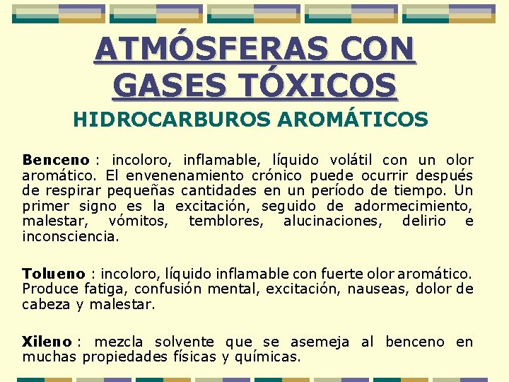 ATMÓSFERAS CON GASES TÓXICOS HIDROCARBUROS AROMÁTICOS Benceno : incoloro, inflamable, líquido volátil con un