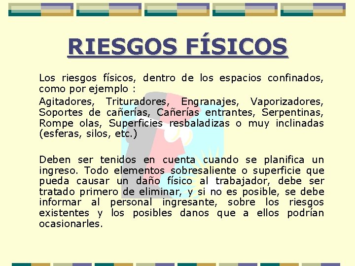 RIESGOS FÍSICOS Los riesgos físicos, dentro de los espacios confinados, como por ejemplo :