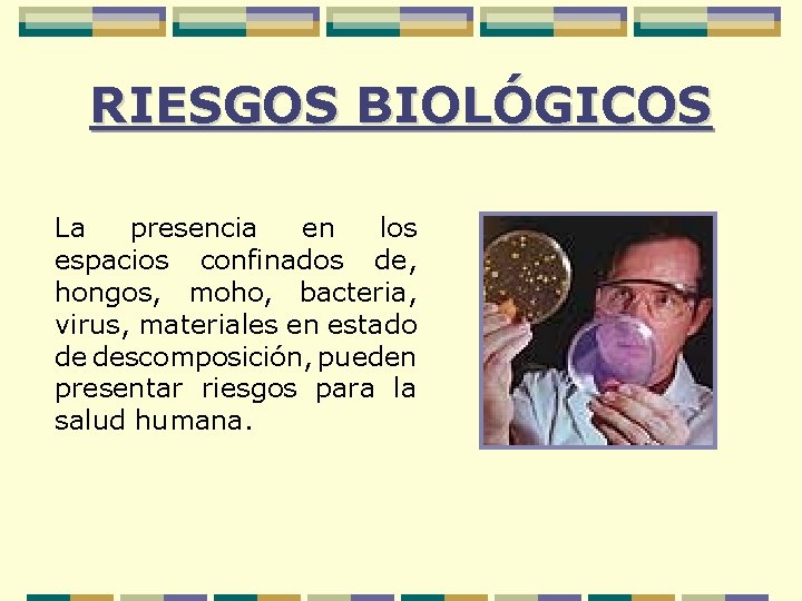 RIESGOS BIOLÓGICOS La presencia en los espacios confinados de, hongos, moho, bacteria, virus, materiales