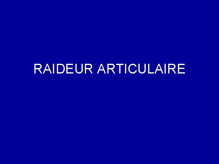 RAIDEUR ARTICULAIRE 