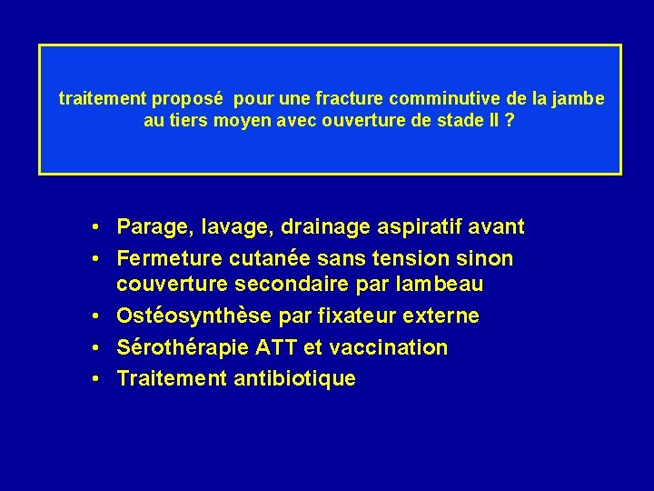 traitement proposé pour une fracture comminutive de la jambe au tiers moyen avec ouverture