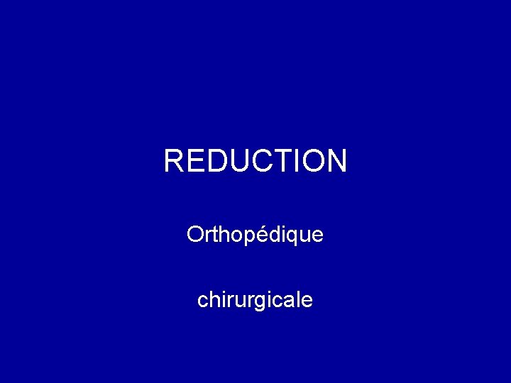 REDUCTION Orthopédique chirurgicale 