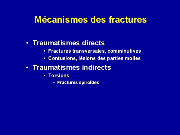 Mécanismes des fractures • Traumatismes directs • Fractures transversales, comminutives • Contusions, lésions des