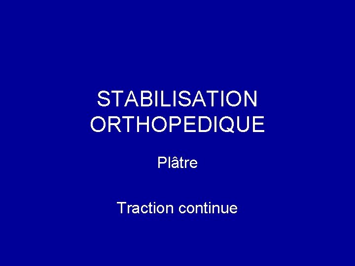 STABILISATION ORTHOPEDIQUE Plâtre Traction continue 