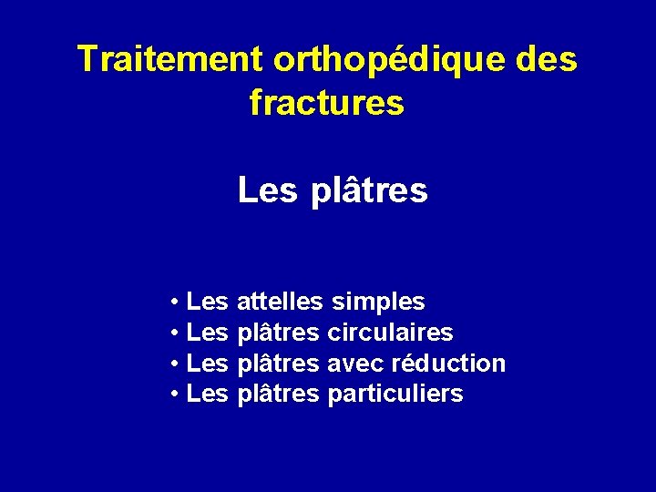 Traitement orthopédique des fractures Les plâtres • Les attelles simples • Les plâtres circulaires