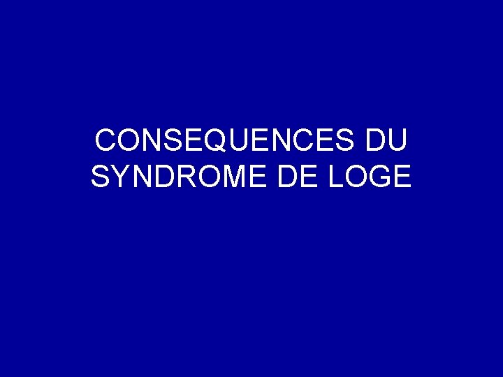 CONSEQUENCES DU SYNDROME DE LOGE 