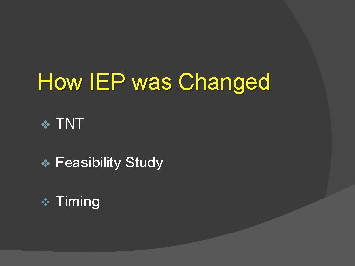 How IEP was Changed v TNT v Feasibility Study v Timing 