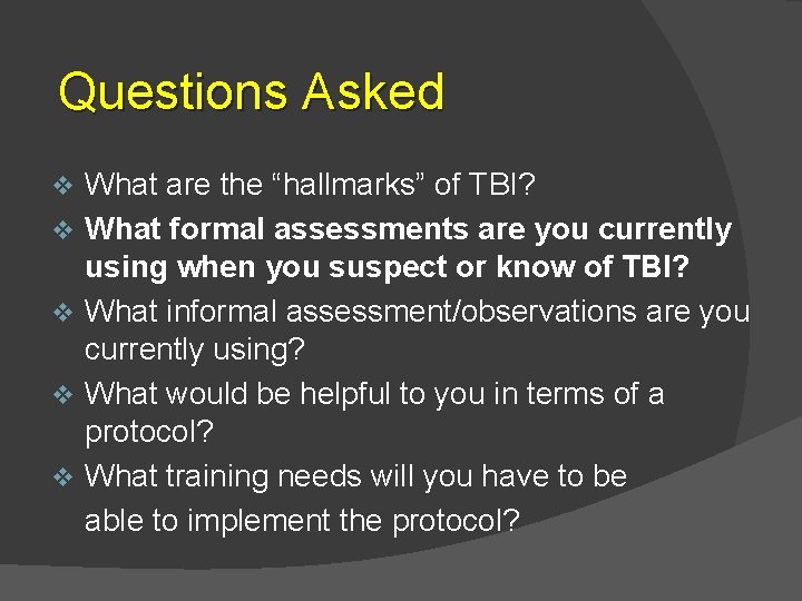 Questions Asked v v v What are the “hallmarks” of TBI? What formal assessments