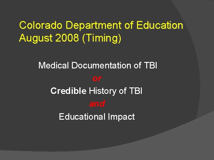 Colorado Department of Education August 2008 (Timing) Medical Documentation of TBI or Credible History