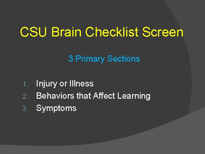 CSU Brain Checklist Screen 3 Primary Sections Injury or Illness 2. Behaviors that Affect