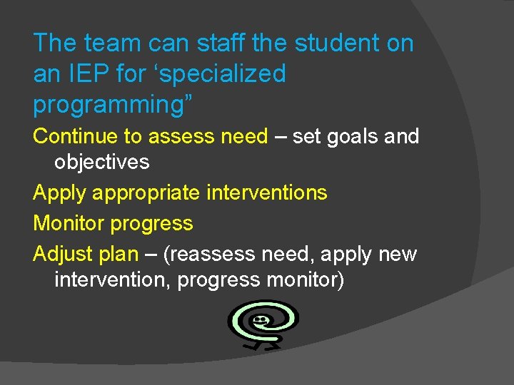The team can staff the student on an IEP for ‘specialized programming” Continue to