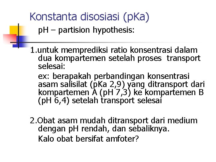 Konstanta disosiasi (p. Ka) p. H – partision hypothesis: 1. untuk memprediksi ratio konsentrasi