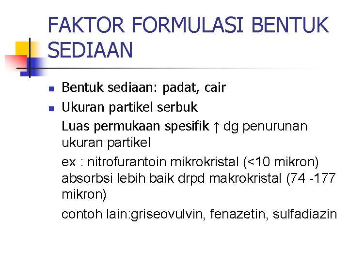 FAKTOR FORMULASI BENTUK SEDIAAN n n Bentuk sediaan: padat, cair Ukuran partikel serbuk Luas