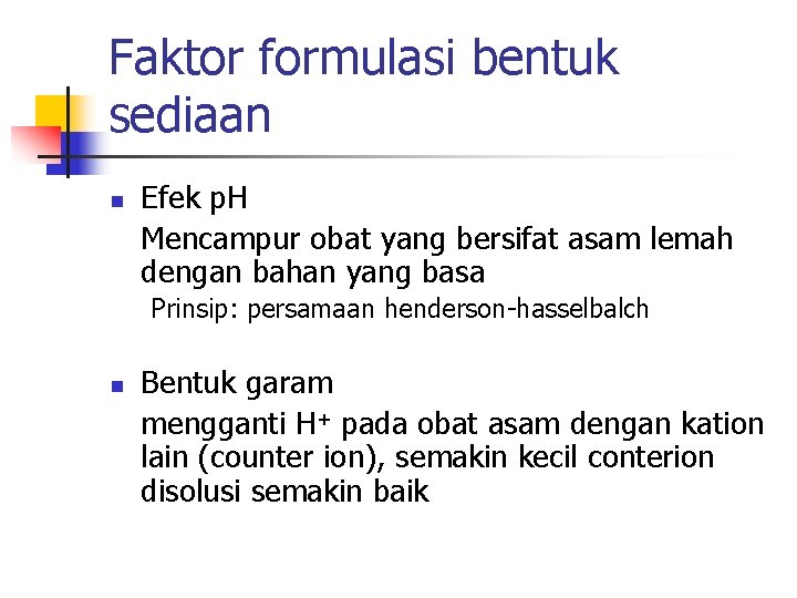 Faktor formulasi bentuk sediaan n Efek p. H Mencampur obat yang bersifat asam lemah