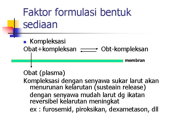 Faktor formulasi bentuk sediaan Kompleksasi Obat+kompleksan n Obt-kompleksan membran Obat (plasma) Kompleksasi dengan senyawa