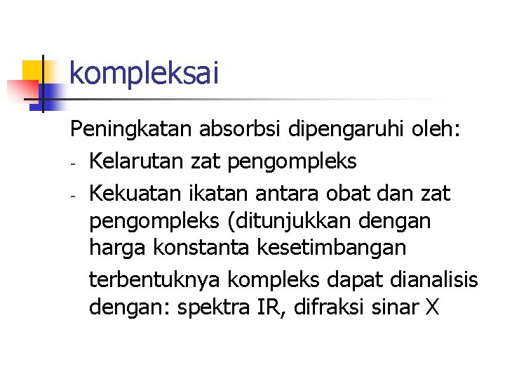 kompleksai Peningkatan absorbsi dipengaruhi oleh: - Kelarutan zat pengompleks - Kekuatan ikatan antara obat