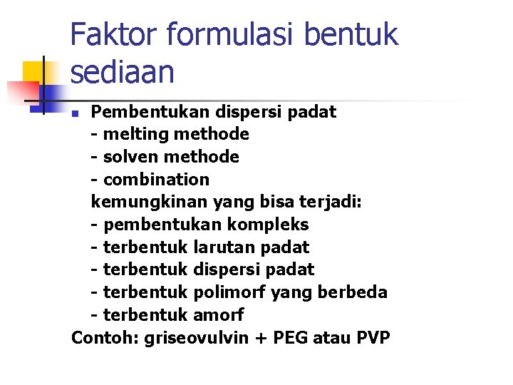 Faktor formulasi bentuk sediaan Pembentukan dispersi padat - melting methode - solven methode -