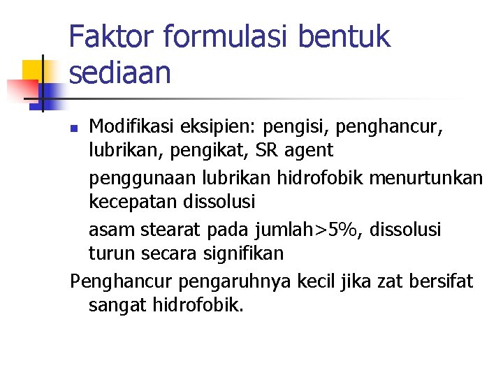 Faktor formulasi bentuk sediaan Modifikasi eksipien: pengisi, penghancur, lubrikan, pengikat, SR agent penggunaan lubrikan