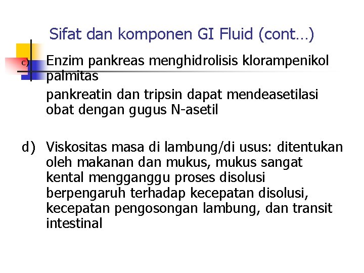 Sifat dan komponen GI Fluid (cont…) c) Enzim pankreas menghidrolisis klorampenikol palmitas pankreatin dan