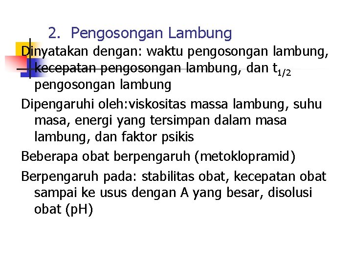 2. Pengosongan Lambung Dinyatakan dengan: waktu pengosongan lambung, kecepatan pengosongan lambung, dan t 1/2