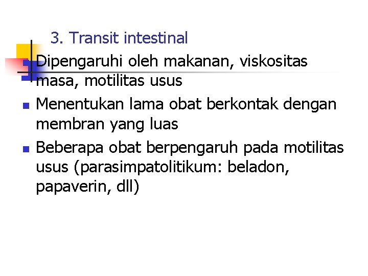 n n n 3. Transit intestinal Dipengaruhi oleh makanan, viskositas masa, motilitas usus Menentukan