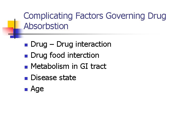 Complicating Factors Governing Drug Absorbstion n n Drug – Drug interaction Drug food interction