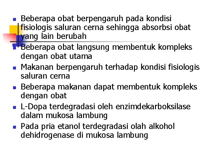 n n n Beberapa obat berpengaruh pada kondisi fisiologis saluran cerna sehingga absorbsi obat