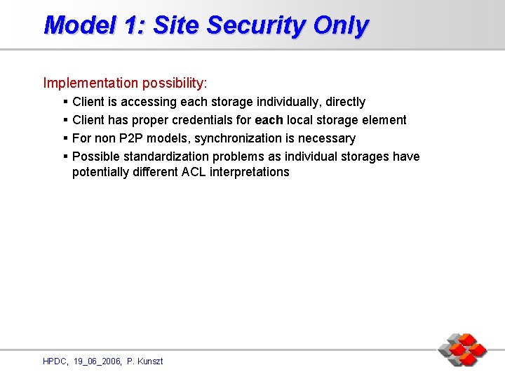 Model 1: Site Security Only Implementation possibility: § Client is accessing each storage individually,