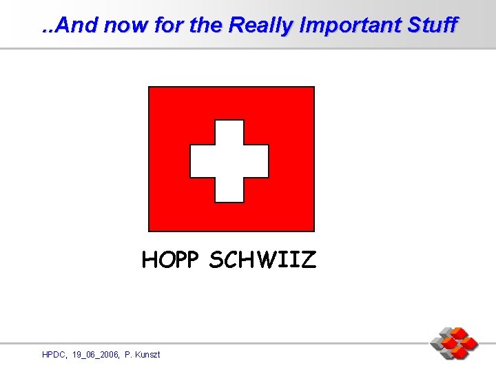 . . And now for the Really Important Stuff HOPP SCHWIIZ HPDC, 19_06_2006, P.