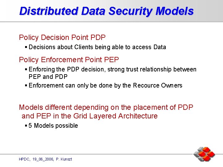 Distributed Data Security Models Policy Decision Point PDP § Decisions about Clients being able