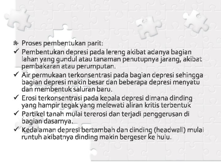 ü ü ü Proses pembentukan parit: Pembentukan depresi pada lereng akibat adanya bagian lahan