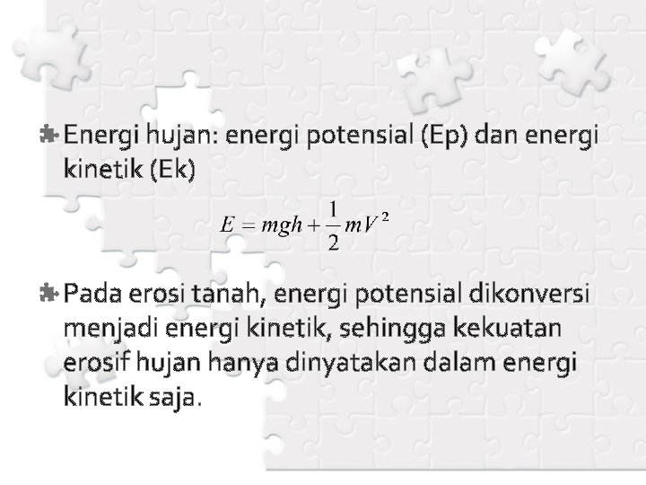 Energi hujan: energi potensial (Ep) dan energi kinetik (Ek) Pada erosi tanah, energi potensial